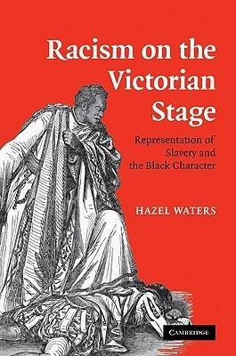 Racism on the Victorian Stage: Representation of Slavery and the Black Character