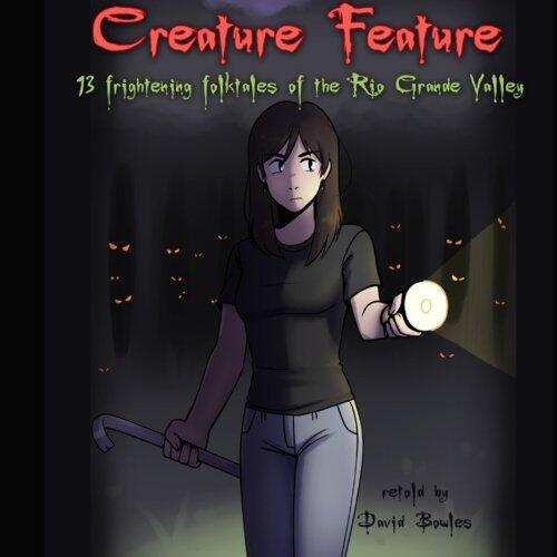 Creature Feature: 13 Frightening Folktales of the Rio Grande Valley
