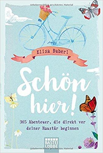 Schön hier! 365 Abenteuer, die direkt vor deiner Haustür beginnen