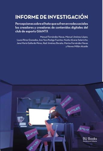INFORME DE INVESTIGACIÓN: Percepciones sobre el hate que sufren en redes sociales los creadores y creadoras de contenidos digitales del club de esports GIANTX