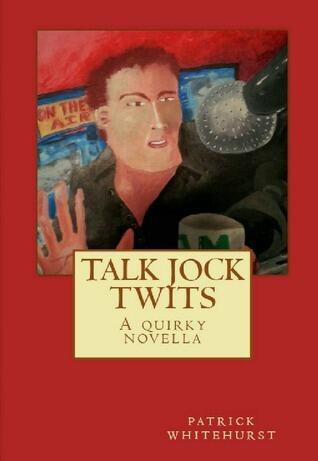 Talk Jock Twits: A Quirky Novella