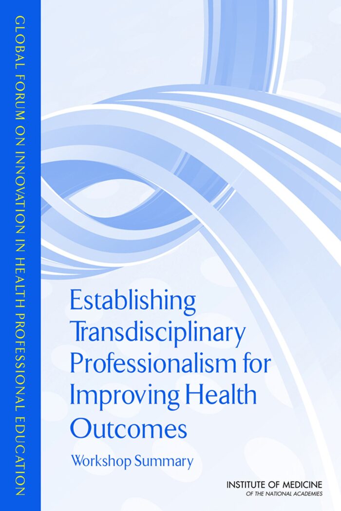 Establishing Transdisciplinary Professionalism for Improving Health Outcomes: Workshop Summary