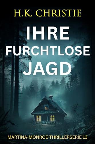 Ihre furchtlose Jagd (Martina-Monroe-Thrillerserie 13)