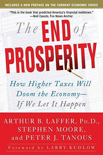 The End of Prosperity: How Higher Taxes Will Doom the Economy If We Let It Happen