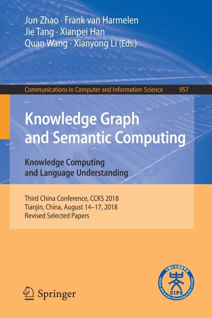 Knowledge Graph and Semantic Computing. Knowledge Computing and Language Understanding: Third China Conference, CCKS 2018, Tianjin, China, August ... in Computer and Information Science, 957)