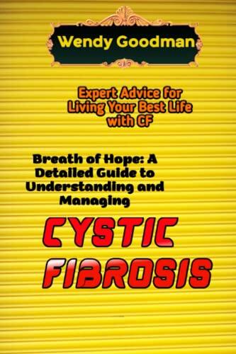 Breath of Hope: A Detailed Guide to Understanding and Managing Cystic Fibrosis: Expert Advice for Living Your Best Life with CF