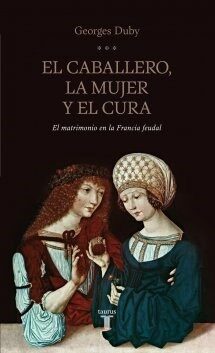 El Caballero, la Mujer y el Cura: El Matrimonio en la Francia Feudal