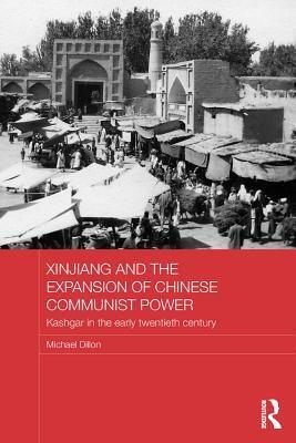 Xinjiang and the Expansion of Chinese Communist Power: Kashgar in the Early Twentieth Century