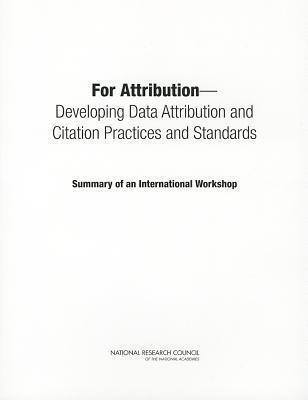 For Attribution: Developing Data Attribution and Citation Practices and Standards: Summary of an International Workshop