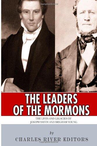 The Leaders of the Mormons: The Lives and Legacies of Joseph Smith and Brigham Young