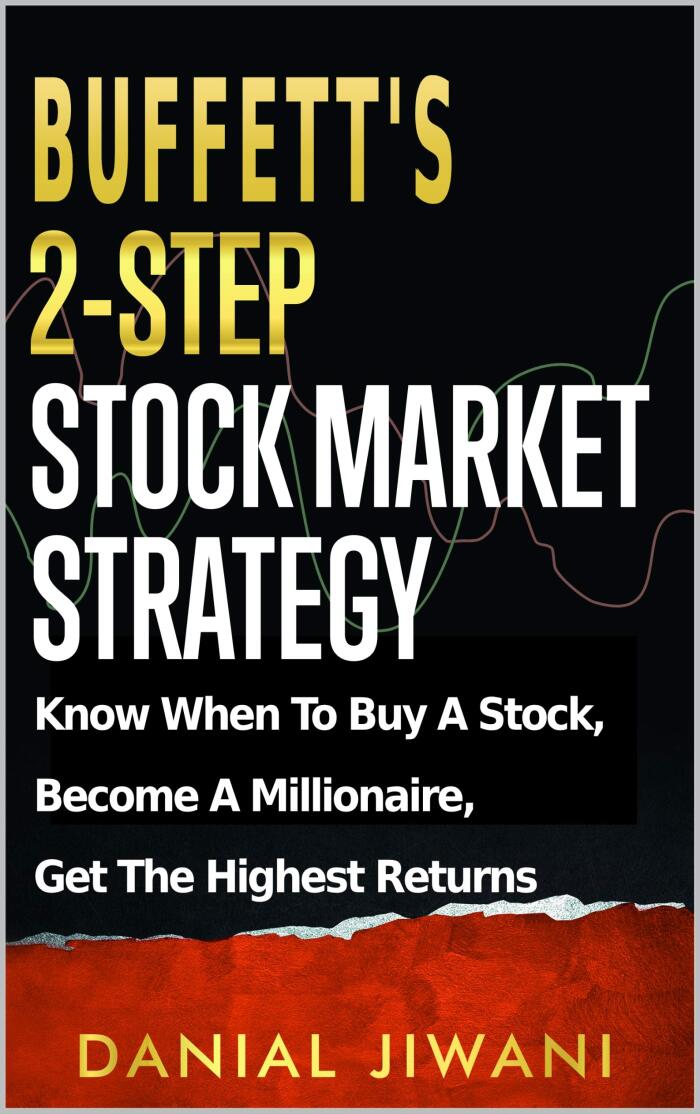 Buffett's 2-Step Stock Market Strategy: Know When to Buy A Stock, Become a Millionaire, Get The Highest Returns