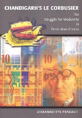 Chandigarh's Le Corbusier: The Struggle for Modernity in Postcolonial India