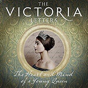 The Victoria Letters: The Heart and Mind of a Young Queen