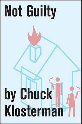 Not Guilty: An Essay from Chuck Klosterman IV