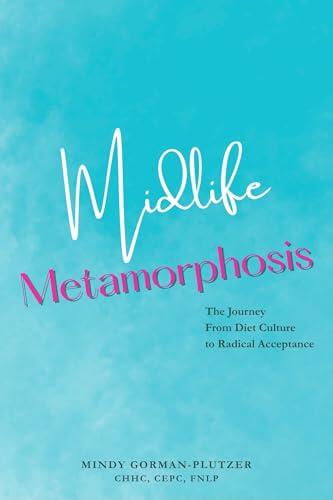 Midlife Metamorphosis: The Journey From Diet Culture to Radical Acceptance
