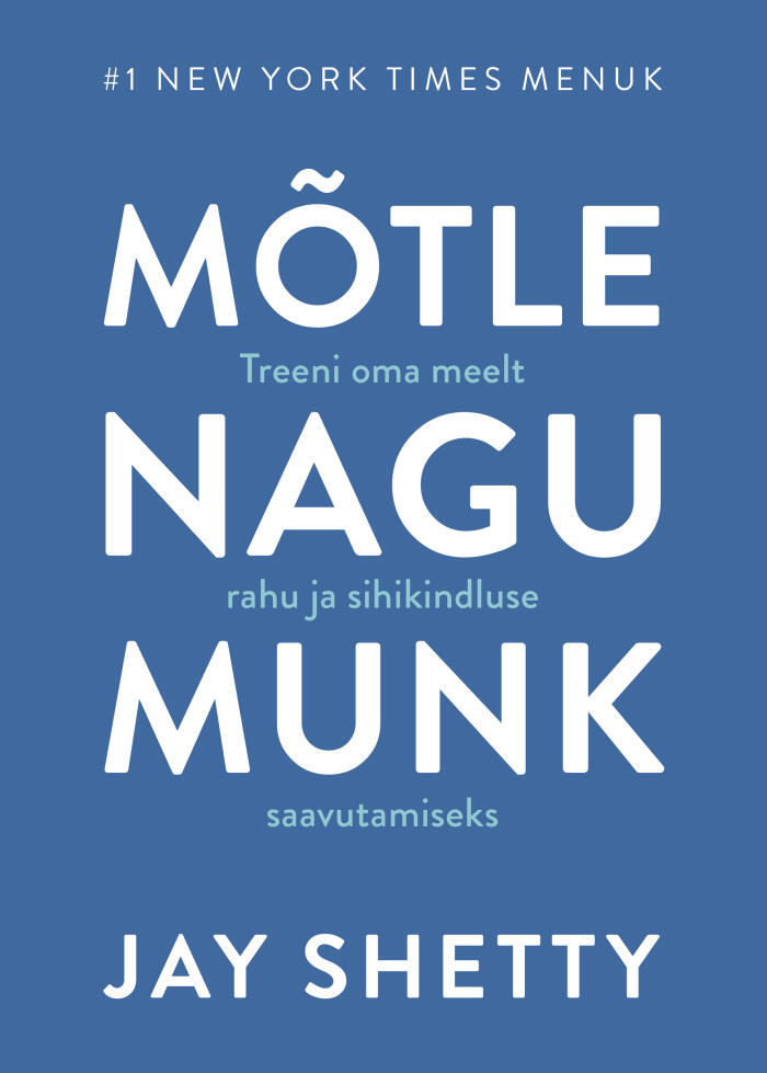 Mõtle nagu munk. Treeni oma meelt rahu ja sihikindluse saavutamiseks