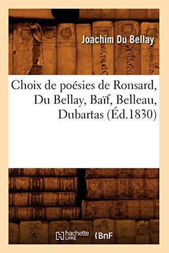 Choix de Poésies de Ronsard, Du Bellay, Baïf, Belleau, Dubartas