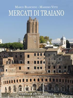 Mercati Di Traiano (Bullettino della Commissione Archeologica Comunale di Roma. Supplementi, 24)