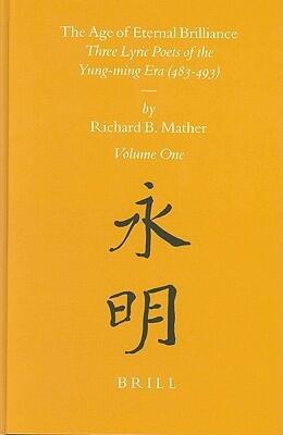 The Age of Eternal Brilliance (2 vols) : Three Lyric Poets of the Yung-ming Era (483-493) Vol. I and II