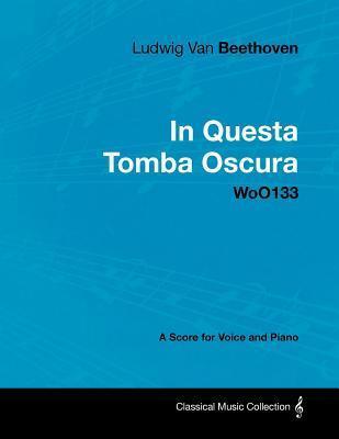 In questa tomba oscura - WoO 133: a score for voice and piano, with a biography by Joseph Otten