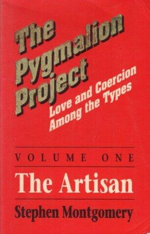 The Pygmalion Project, Vol. 1: The Artisans (Love & Coercion Among the Types)