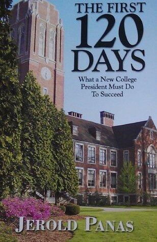 The First 120 Days - What a New College President Must Do to Succeed