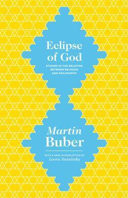 Eclipse of God: Studies in the Relation Between Religion and Philosophy: Studies in the Relation Between Religion and Philosophy