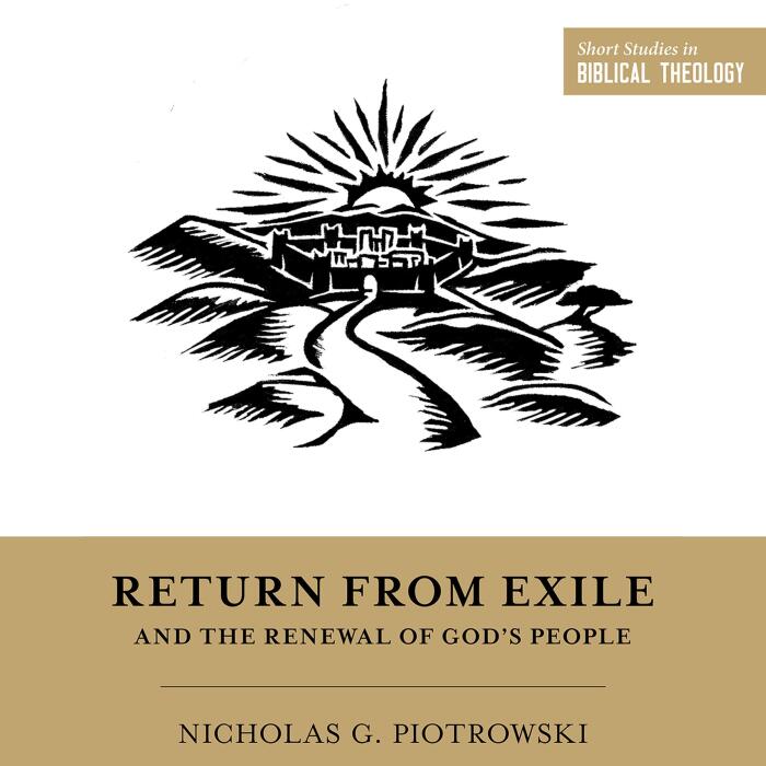 Return from Exile and the Renewal of God's People: Short Studies in Biblical Theology