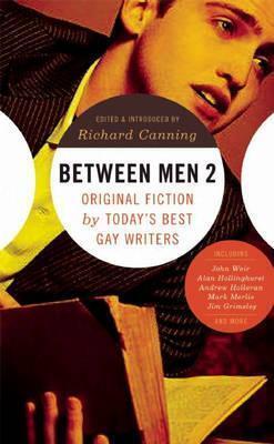 Between Men: Original Fiction by Today's Best Gay Writers