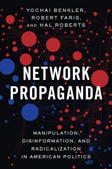 Network Propaganda: Manipulation, Disinformation, And Radicalization In American Politics