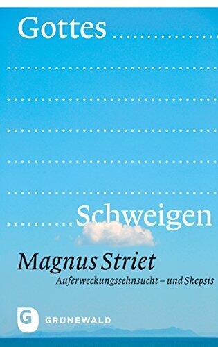 Gottes Schweigen: Auferweckungssehnsucht - und Skepsis