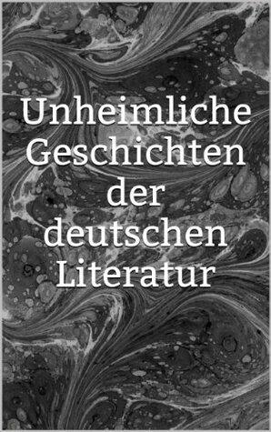 Unheimliche Geschichten der deutschen Literatur