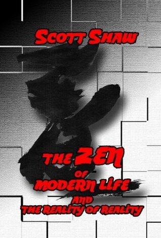 The Zen of Modern Life and the Reality of Reality