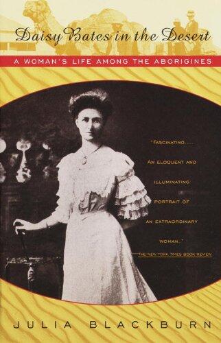 Daisy Bates in the Desert: A Woman's Life Among the Aborigines
