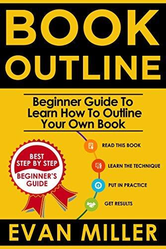 Book Outline: Beginner Guide to Learn How to Outline Your Own Book