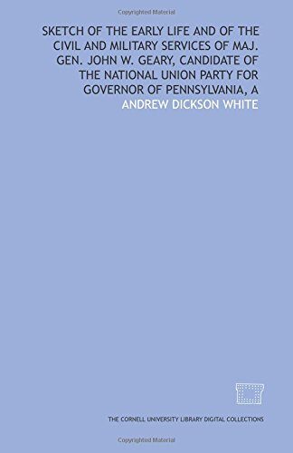 Sketch of the early life and of the civil and military services of Maj. Gen. John W. Geary, candidate of the National Union Party for Governor of Pennsylvania, A