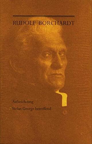 Aufzeichnung Stefan George betreffend (Schriften der Rudolf Borchardt-Gesellschaft)