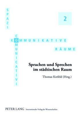 Sprachen und Sprechen im städtischen Raum: Redaktion: Wolfgang Mager und Sebastian Postlep (Spazi comunicativi / Kommunikative Räume)