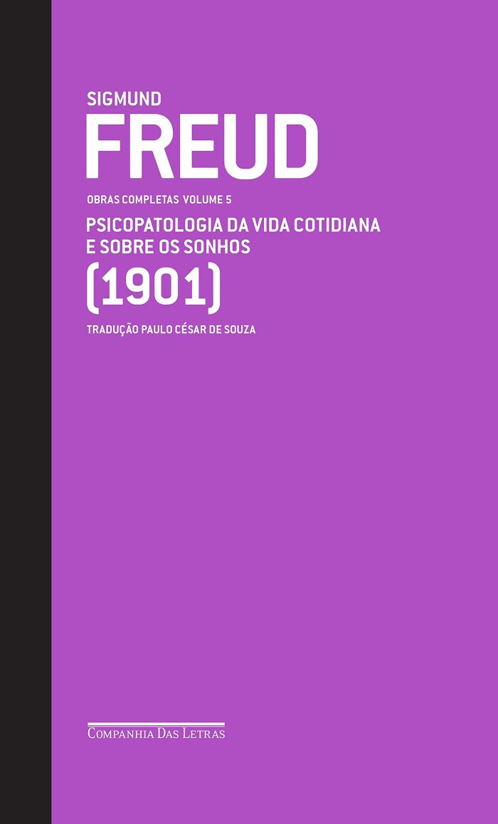 Freud (1901) - Obras completas volume 5: Psicopatologia da vida cotidiana e Sobre os sonhos (Obras Completas de Freud)