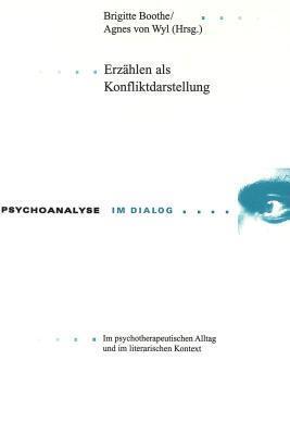 Erzählen als Konfliktdarstellung: Im psychotherapeutischen Alltag und im literarischen Kontext (Psychoanalyse im Dialog)