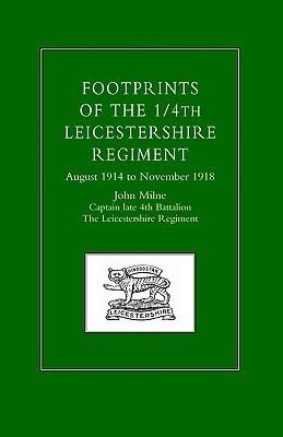 Footprints Of The 1/4Th Leicestershire Regiment. August 1914 To November 1918: Footprints Of The 1/4Th Leicestershire Regiment. August 1914 To November 1918