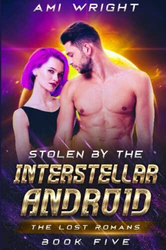 Stolen by the Interstellar Android: a science fiction time travel romance
