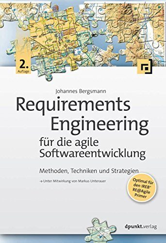 Requirements Engineering für die agile Softwareentwicklung: Methoden, Techniken und Strategien. Unter Mitwirkung von Markus Unterauer