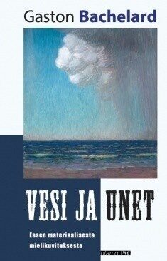 Vesi ja Unet - Essee materiaalisesta mielikuvituksesta