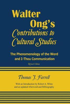 Walter Ong's Contributions to Cultural Studies: The Phenomenology of the Word and I-Thou Communication. Revised Edition