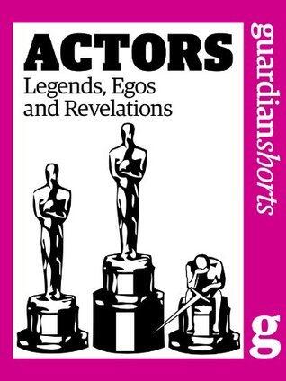 Actors: Legends, egos and revelations
