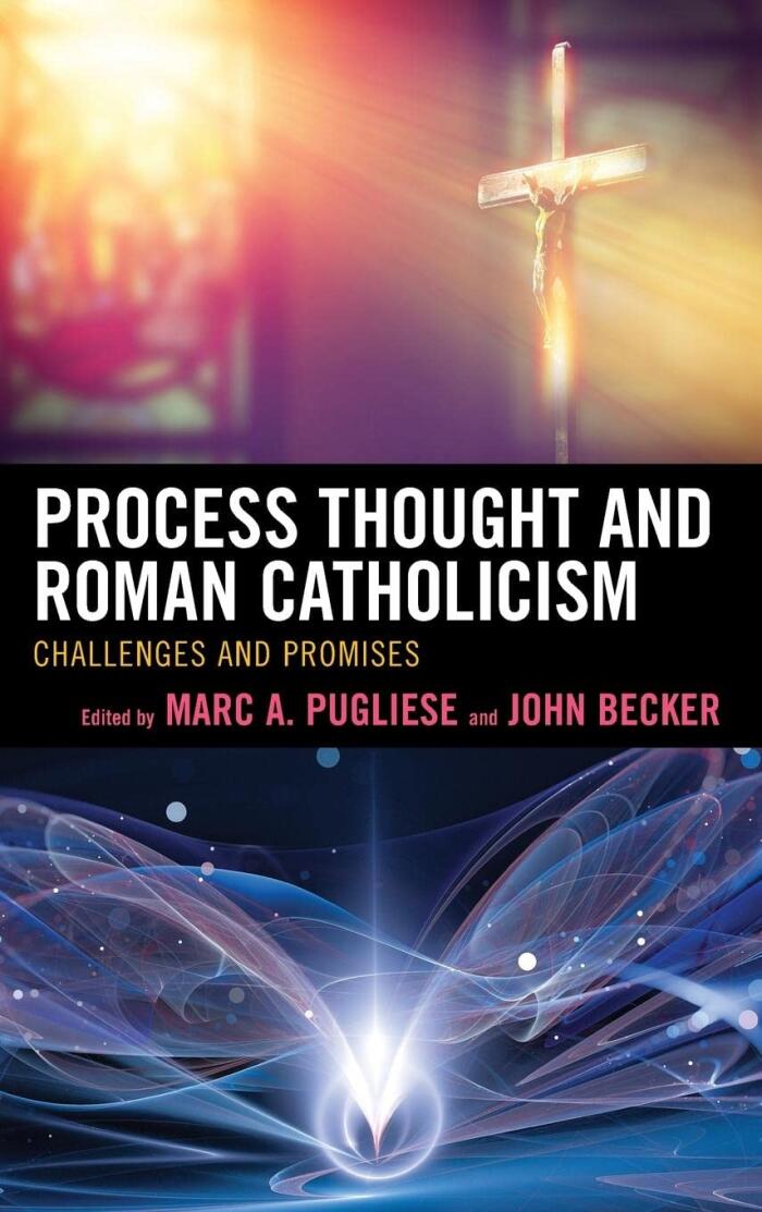 Process Thought and Roman Catholicism: Challenges and Promises