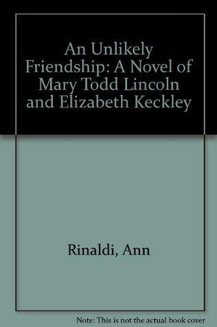 An Unlikely Friendship: A Novel of Mary Todd Lincoln and Elizabeth Keckley