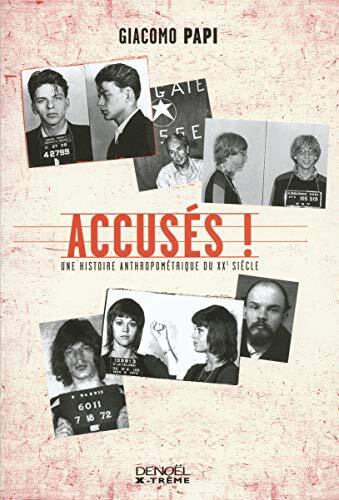 Accusés!: Une Histoire Anthropométrique Du X Xe Siècle