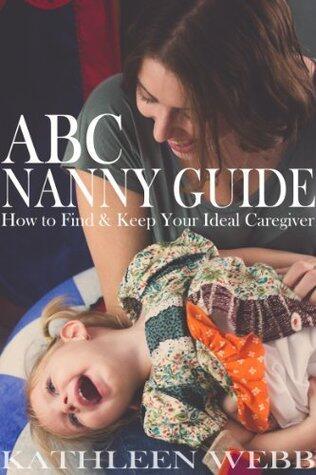 ABC Nanny Guide: How to Find and Keep Your Ideal Caregiver